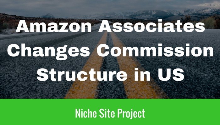 Amazon Associates Changes Commission Structure in US – Niche Site Project