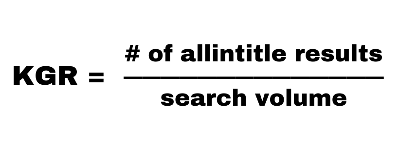 KGR Formula: KGR= (# of allintitle results)/(search volume)